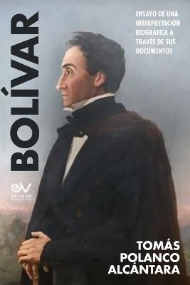 BOLÍVAR. Ensayo de una interpretación bibliográfica a través de sus documentos - Tomás Polanco Alcántara - cover
