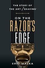 On the Razor's Edge: The Story of The Art of Shaving