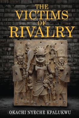 The Victims of Rivalry - Okachi Nyeche Kpalukwu - cover