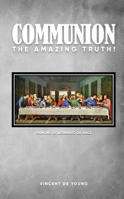 Communion: The Amazing Truth! - Vincent de Young - cover