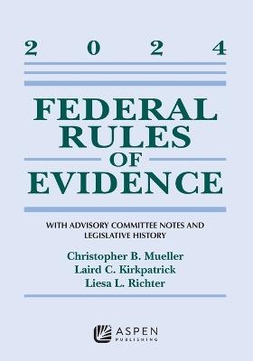 Federal Rules of Evidence: With Advisory Committee Notes and Legislative History, 2024 - Christopher B Mueller,Laird C Kirkpatrick,Liesa L Richter - cover