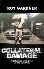 Collateral Damage: Victimless Children of My Divorce