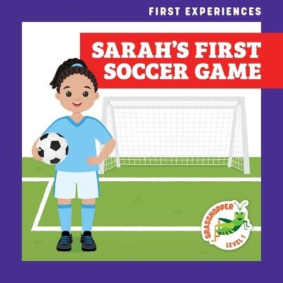 Sarah's First Soccer Game - Alyssa Krekelberg - cover