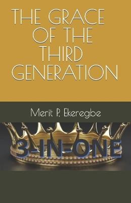 The Grace of the Third Generation - Merit P Ekeregbe - cover