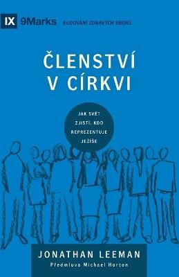 CLENSTVÍ V CÍRKVI (Church Membership) (Czech): How the World Knows Who Represents Jesus - Jonathan Leeman - cover