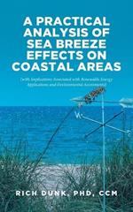 A Practical Analysis of Sea Breeze Effects on Coastal Areas: (with Implications Associated with Renewable Energy Applications and Environmental Assessments)