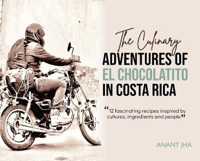 The Adventures of El Chocolatito in Costa Rica - Anant Jha - cover