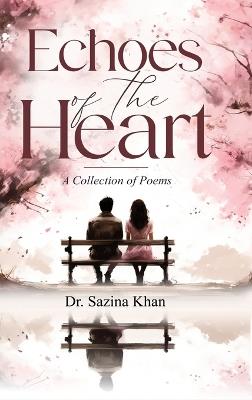 Echoes of the Heart - A Collection of Poems - Sazina Khan - cover