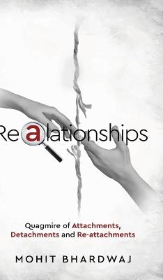 Realationships - Quagmire of Attachments, Detachments and Re-attachments - Mohit Bhardwaj - cover