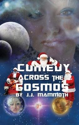 Comedy Across the Cosmos - J J Mammoth - cover