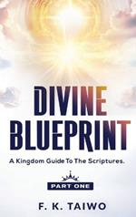 Divine Blueprint: A Kingdom Guide to the Scriptures