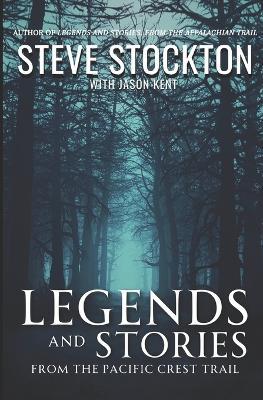 Legends and Stories: From the Pacific Crest Trail - Jason Kent,Steve Stockton - cover