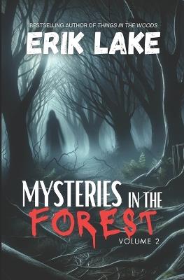 Mysteries in the Forest: Stories of the Strange and Unexplained: Volume 2 - Erik Lake - cover