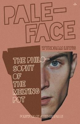 Paleface: The Philosophy of the Melting Pot - Wyndham Lewis - cover