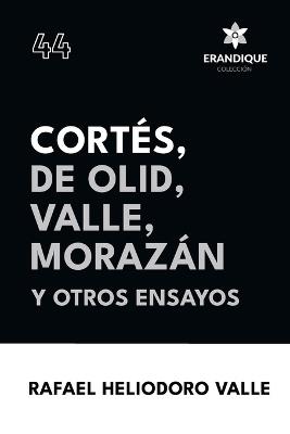 Cort?s, De Olid, Valle, Moraz?n y otros ensayos - Rafael Heliodoro Valle - cover