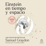 Einstein en tiempo y espacio: UNA VIDA EN 99 PARTÍCULAS