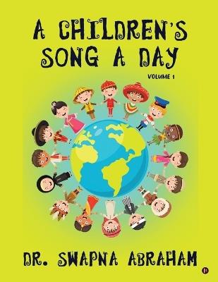 A Children's Song A Day: Volume 1 - Dr Swapna Abraham - cover