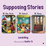 Supposing Stories: At the Park, At School and At Home