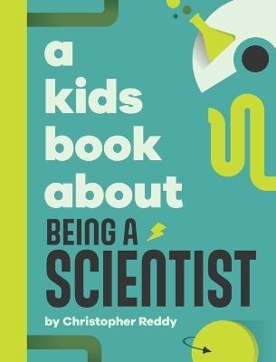A Kids Book About Being a Scientist - Christopher Reddy - cover