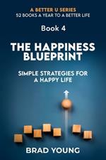The Happiness Blueprint: Simple Strategies for a Happy Life