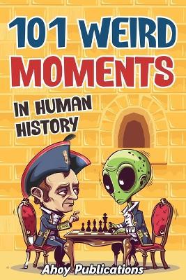 Ibs 101 Weird Moments in Human History