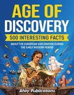 Age of Discovery: 500 Interesting Facts About the European Exploration During the Early Modern Period