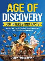 Age of Discovery: 500 Interesting Facts About the European Exploration During the Early Modern Period