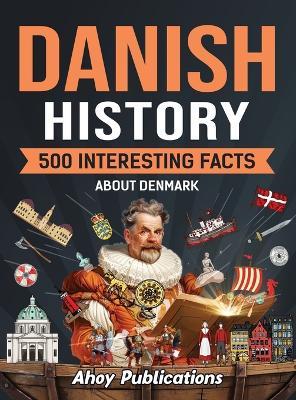 Danish History: 500 Interesting Facts About Denmark - Ahoy Publications - cover