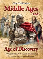 Middle Ages and Age of Discovery: 1500 Interesting Facts About the Medieval Period and European Exploration