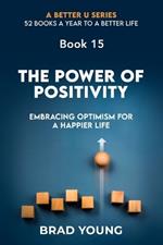 The Power of Positivity: Embracing Optimism for A Happier Life