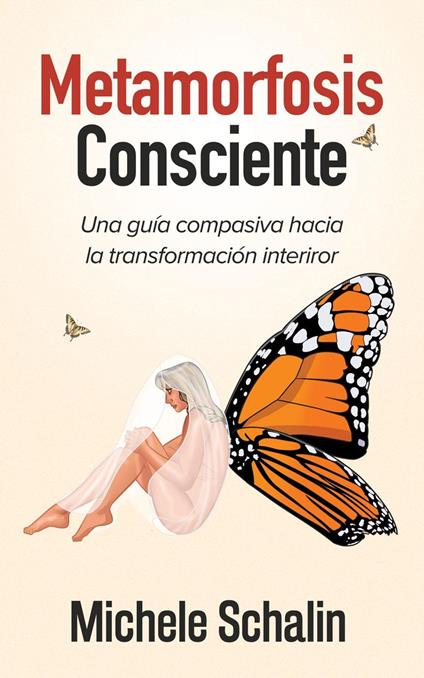 Metamorfosis Consciente: Una guía compasiva hacia la transformación interior