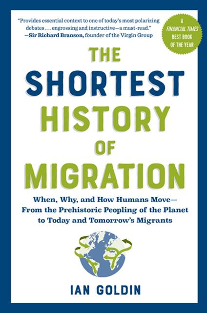 The Shortest History of Migration: When, Why, and How Humans Move - From the Prehistoric Peopling of the Planet to Today and Tomorrow's Migrants (The Shortest History Series)