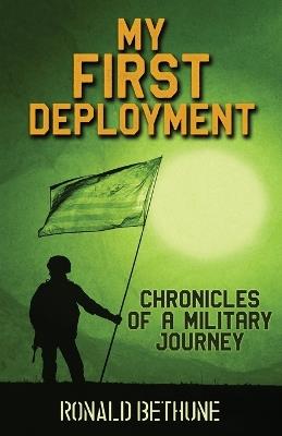 My First Deployment: Chronicles of a Military Journey - Ronald Bethune - cover