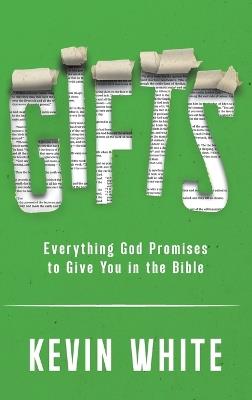 Gifts: Discovering Every Gift God Promises YOU in the Bible - Kevin White - cover