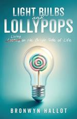 Light Bulbs and Lollypops: Living on the Bright Side of Life