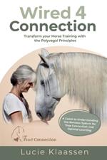 Wired 4 Connection: Transform your Horse Training with the Polyvagal Principles