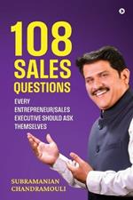 108 Sales Questions: Every Entrepreneur/Sales Executive Should Ask Themselves