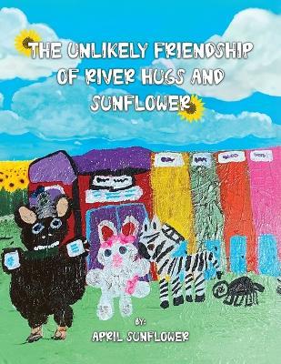 The Unlikely Friendship of River Hugs and Sunflower - April Sunflower - cover