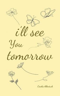 i'll see you tomorrow, a collection of poems about growing up and growing out. - Cecelia Allentuck - cover