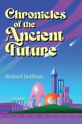 Chronicles of the Ancient Future - Richard Hoffman - cover