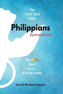 The Little Bird Bible: Philippians Retweeted - Jarrod B Conyers - cover