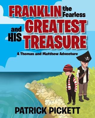 Franklin the Fearless and His Greatest Treasure: A Thomas and Matthew Adventure - Patrick Pickett - cover