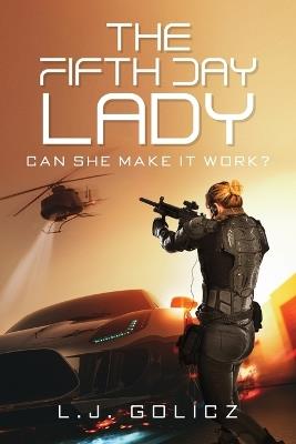 The Fifth Day Lady: Can She Make It Work? - L J Golicz - cover