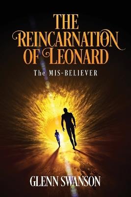 The Reincarnation of Leonard: The MIS-BELIEVER - Glenn Swanson - cover