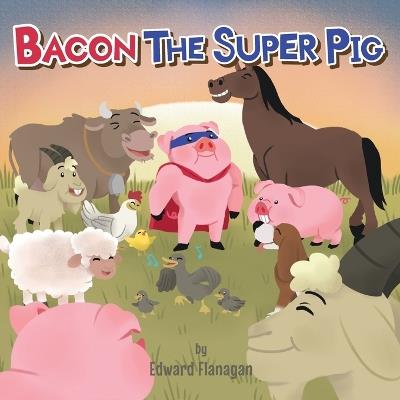 Bacon the Super Pig - Edward Flanagan - cover