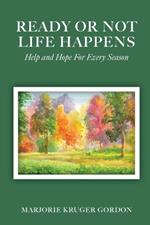 Ready or Not Life Happens: Help and Hope for Every Season