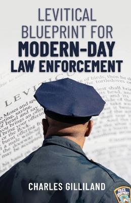 The Levitical Blueprint for Modern-Day Law Enforcement - Charles Gilliland - cover