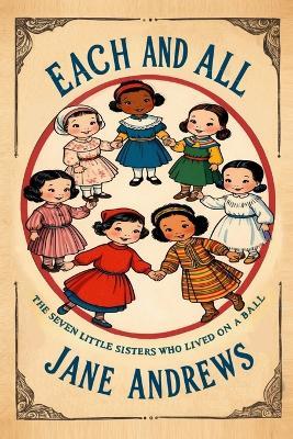 Each and All: The Seven Little Sisters Who Live on a Round Ball - Jane Andrews - cover