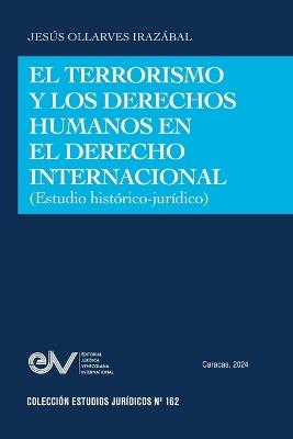 El Terrorismo Y Los Derechos Humanos En El Derecho Internacional (Estudio Hist?rico-Jur?dico) - Jes?s Ollarves Iraz?bal - cover