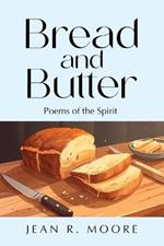 Bread and Butter: Poems of the Spirit